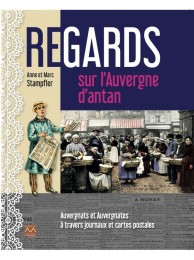 Regards sur l'Auvergne d'antan - auvergnats et auvergnates à travers journaux et cartes postales